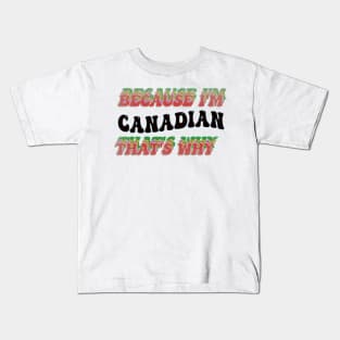 BECAUSE I AM CANADIAN - THAT'S WHY Kids T-Shirt